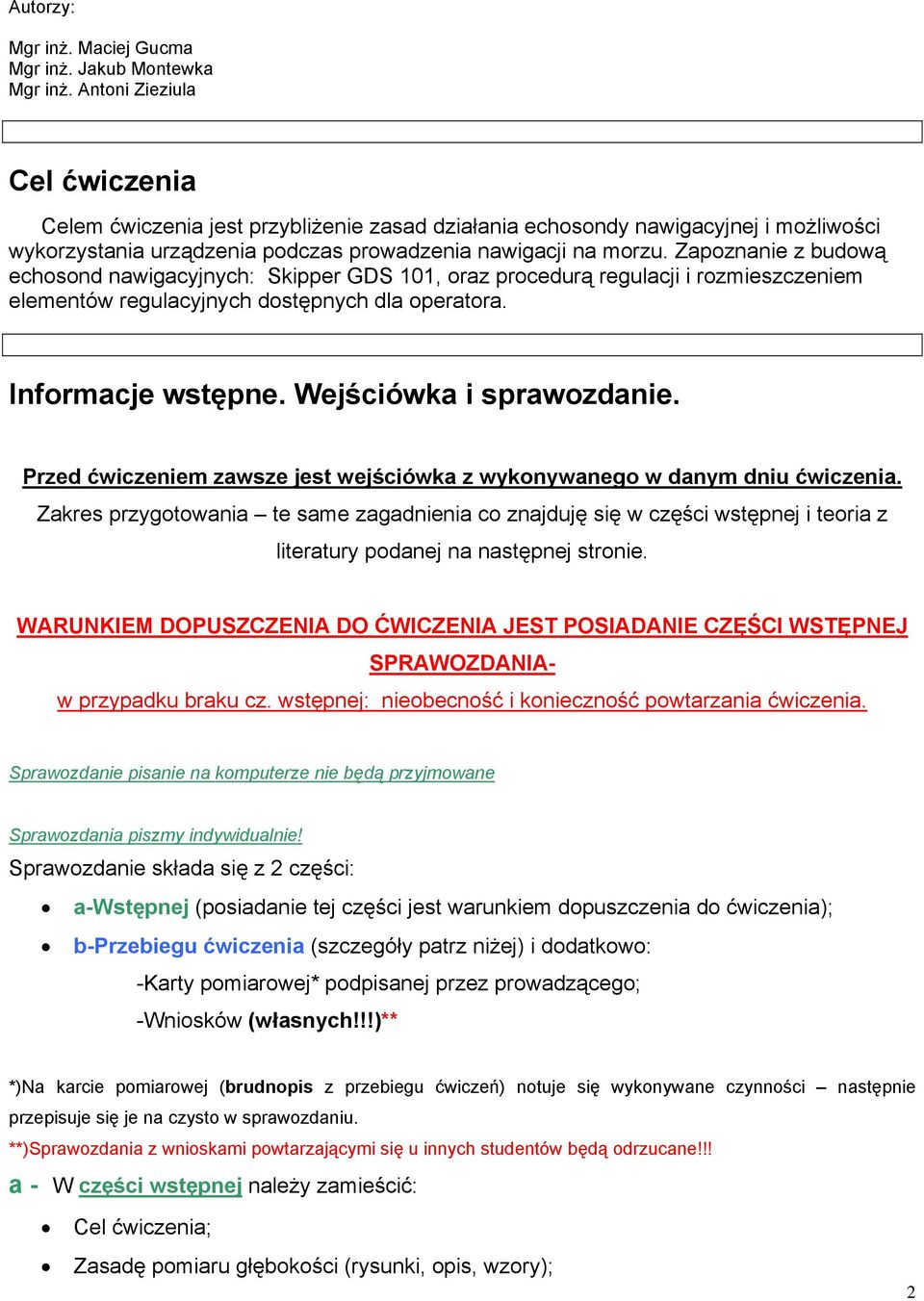 Zapoznanie z budową echosond nawigacyjnych: Skipper GDS 101, oraz procedurą regulacji i rozmieszczeniem elementów regulacyjnych dostępnych dla operatora. Informacje wstępne. Wejściówka i sprawozdanie.