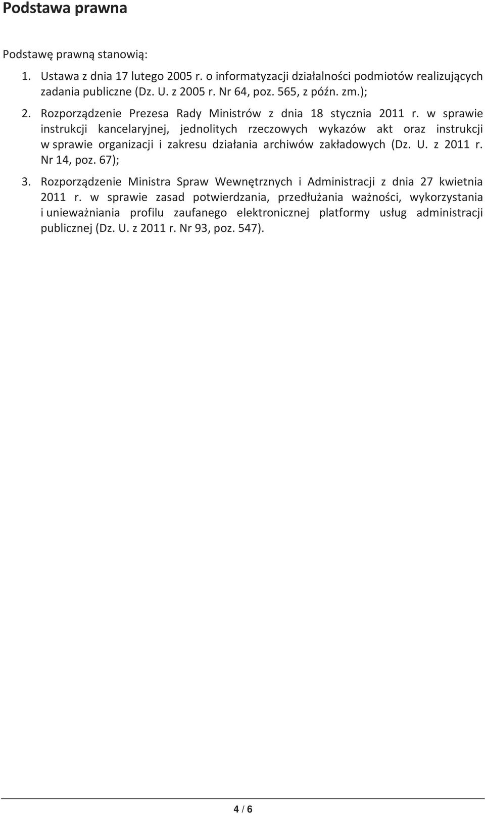 w sprawie instrukcji kancelaryjnej, jednolitych rzeczowych wykazów akt oraz instrukcji w sprawie organizacji i zakresu działania archiwów zakładowych (Dz. U. z 2011 r. Nr 14, poz.