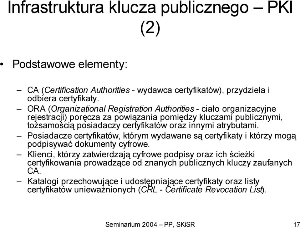 atrybutami. Posiadacze certyfikatów, którym wydawane są certyfikaty i którzy mogą podpisywać dokumenty cyfrowe.