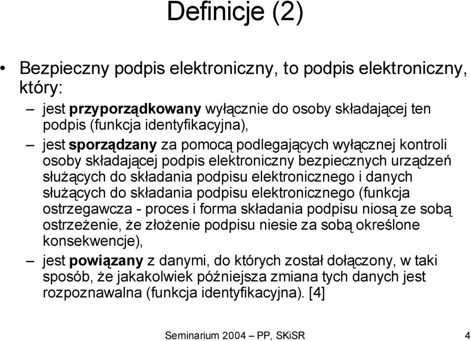 do składania podpisu elektronicznego (funkcja ostrzegawcza - proces i forma składania podpisu niosą ze sobą ostrzeżenie, że złożenie podpisu niesie za sobą określone konsekwencje),