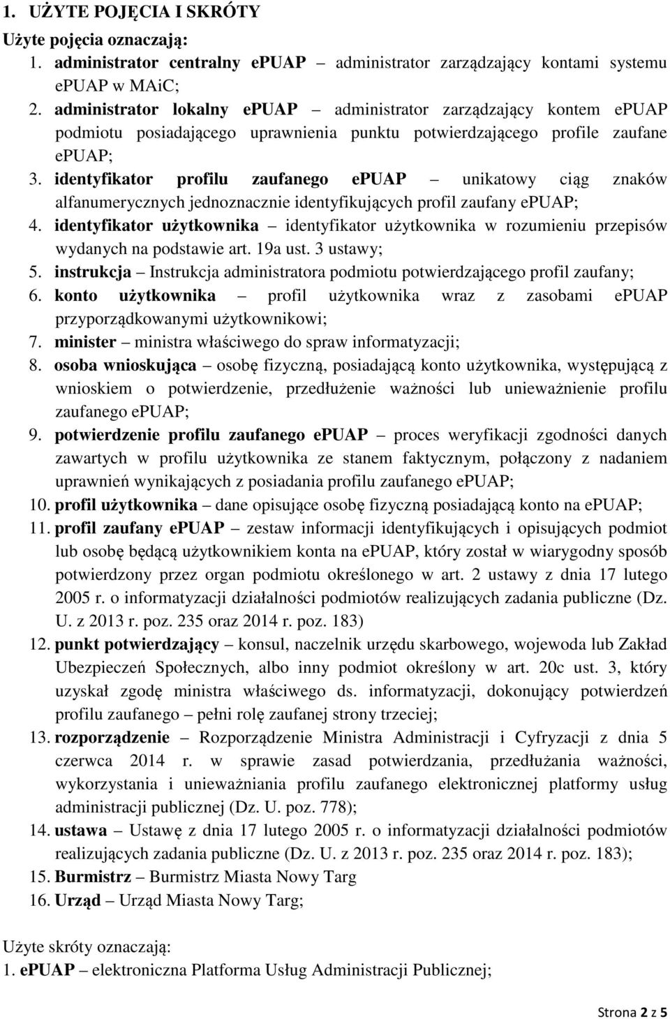 identyfikator profilu zaufanego epuap unikatowy ciąg znaków alfanumerycznych jednoznacznie identyfikujących profil zaufany epuap; 4.