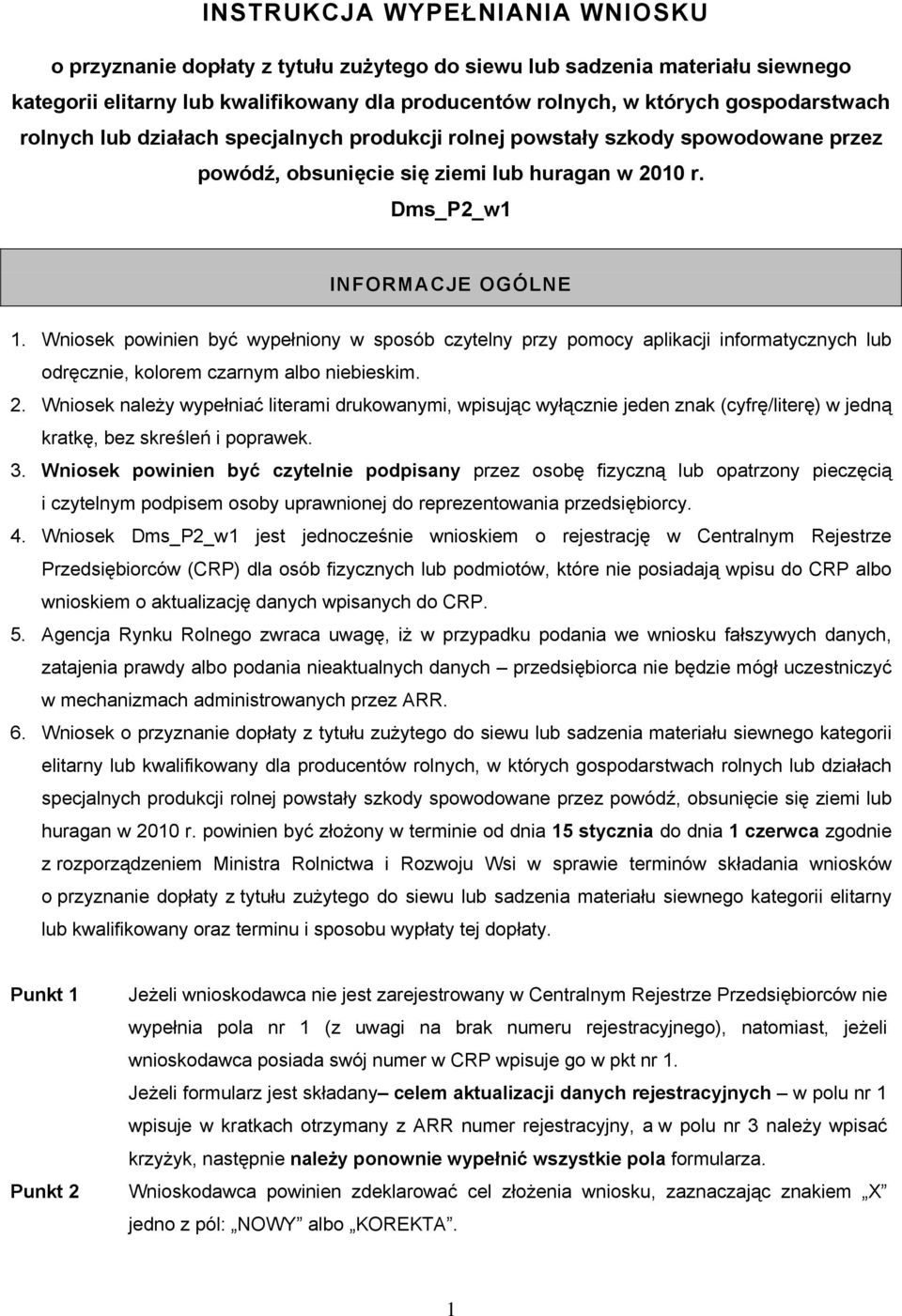 Wniosek powinien być wypełniony w sposób czytelny przy pomocy aplikacji informatycznych lub odręcznie, kolorem czarnym albo niebieskim. 2.