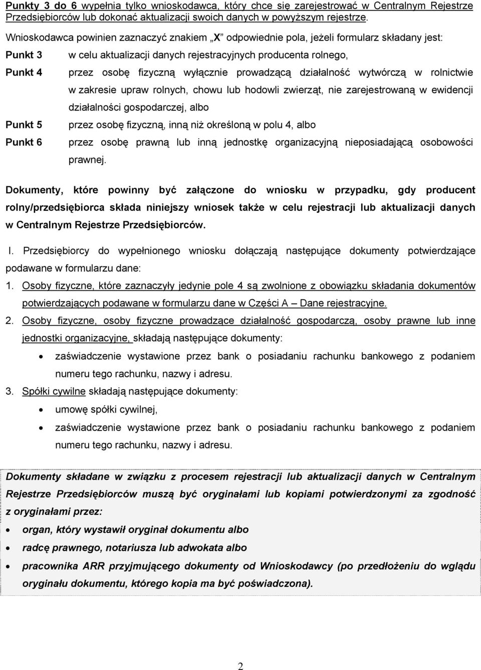 wyłącznie prowadzącą działalność wytwórczą w rolnictwie w zakresie upraw rolnych, chowu lub hodowli zwierząt, nie zarejestrowaną w ewidencji działalności gospodarczej, albo Punkt 5 przez osobę