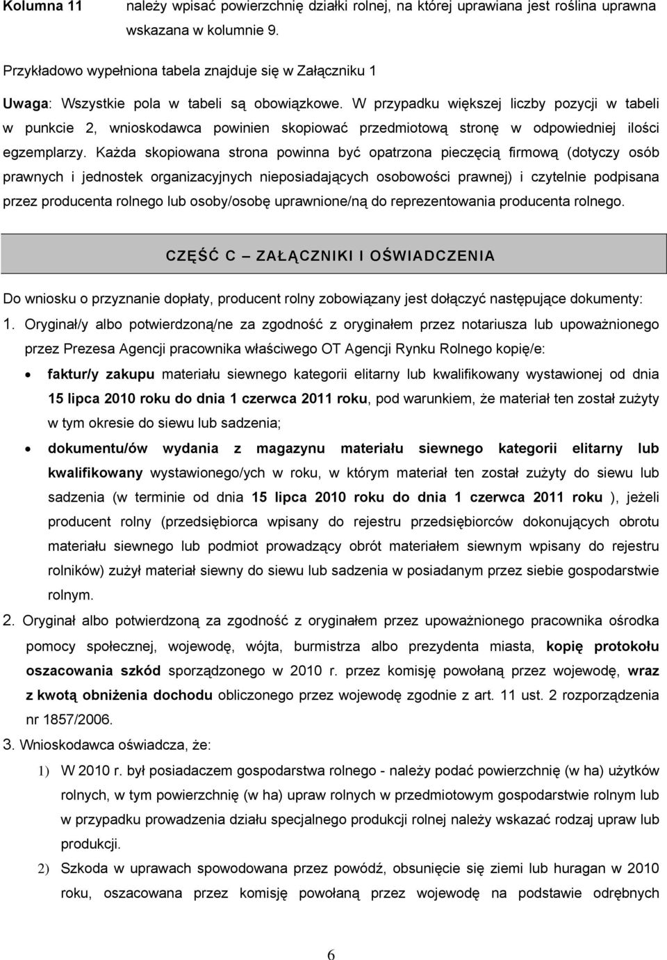 W przypadku większej liczby pozycji w tabeli w punkcie 2, wnioskodawca powinien skopiować przedmiotową stronę w odpowiedniej ilości egzemplarzy.