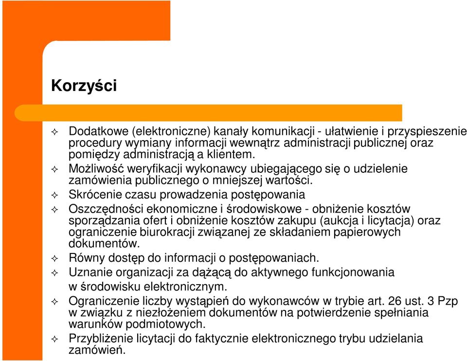 Skrócenie czasu prowadzenia postępowania Oszczędności ekonomiczne i środowiskowe - obniżenie kosztów sporządzania ofert i obniżenie kosztów zakupu (aukcja i licytacja) oraz ograniczenie biurokracji