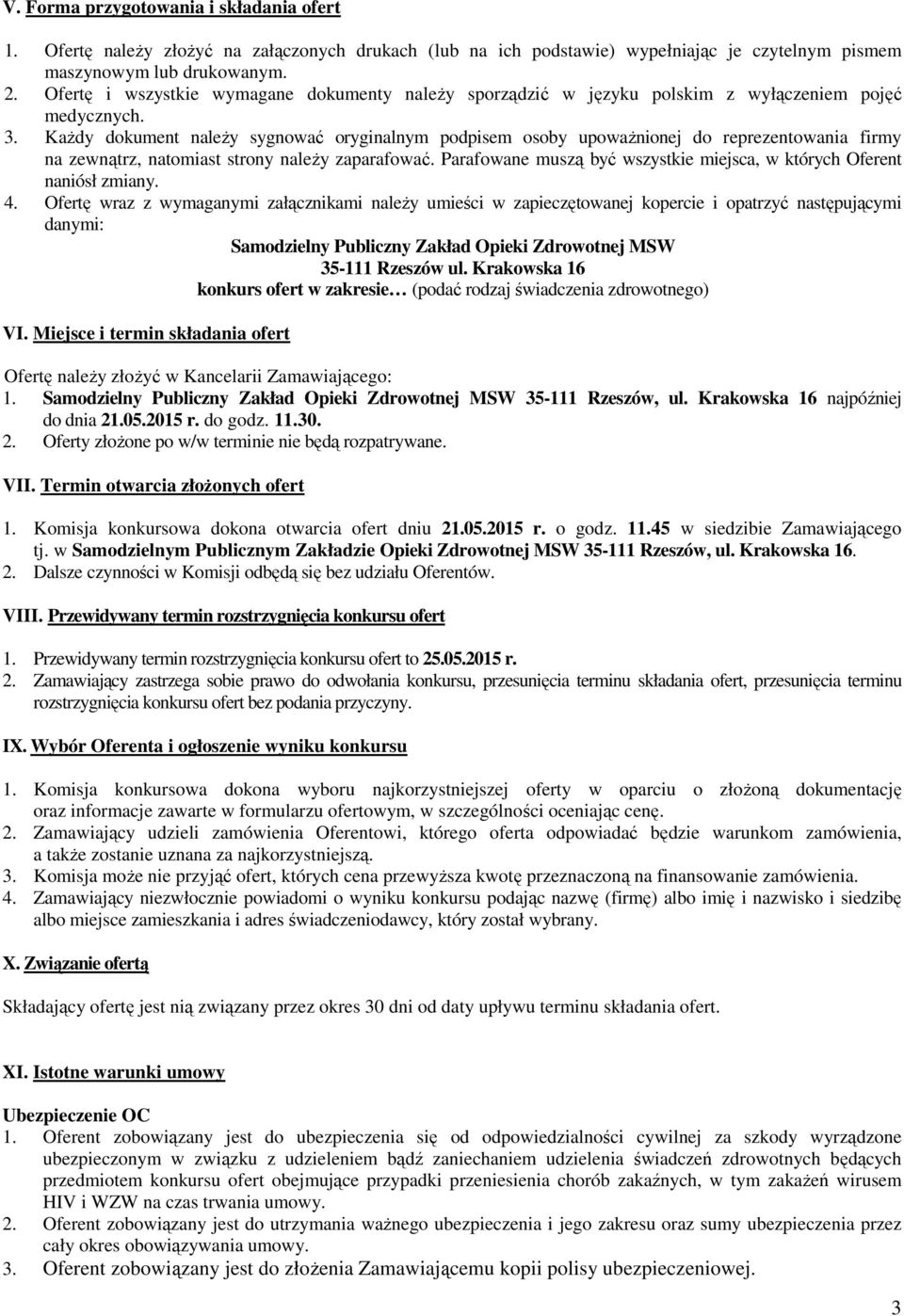 KaŜdy dokument naleŝy sygnować oryginalnym podpisem osoby upowaŝnionej do reprezentowania firmy na zewnątrz, natomiast strony naleŝy zaparafować.