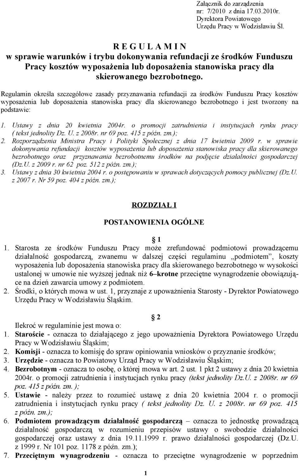 Regulamin określa szczegółowe zasady przyznawania refundacji za środków Funduszu Pracy kosztów wyposażenia lub doposażenia stanowiska pracy dla skierowanego bezrobotnego i jest tworzony na podstawie: