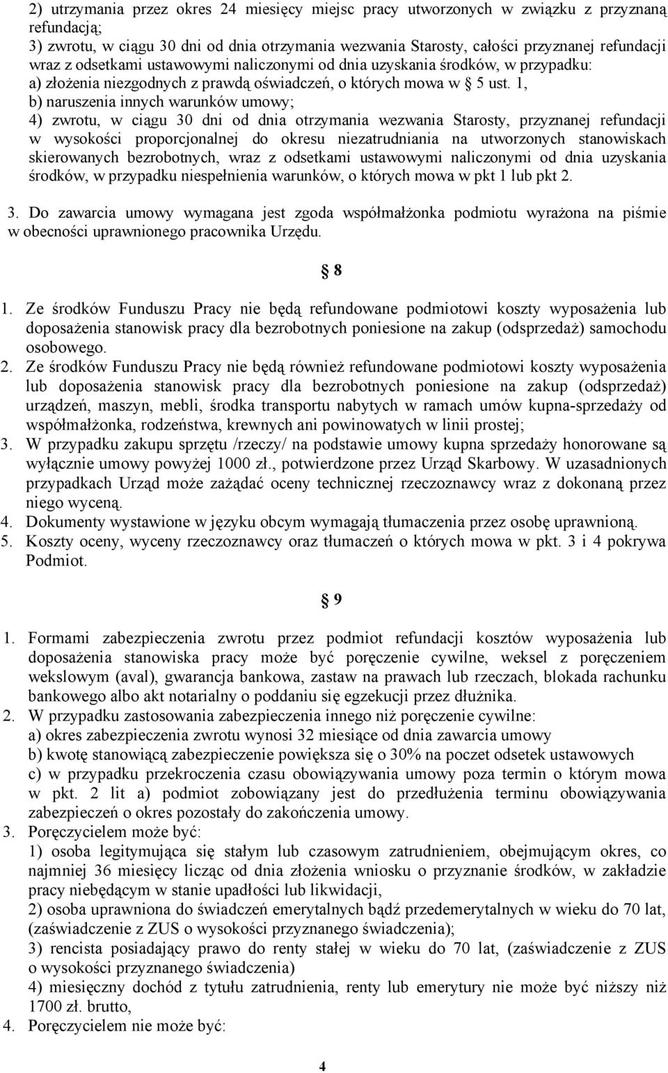 1, b) naruszenia innych warunków umowy; 4) zwrotu, w ciągu 30 dni od dnia otrzymania wezwania Starosty, przyznanej refundacji w wysokości proporcjonalnej do okresu niezatrudniania na utworzonych