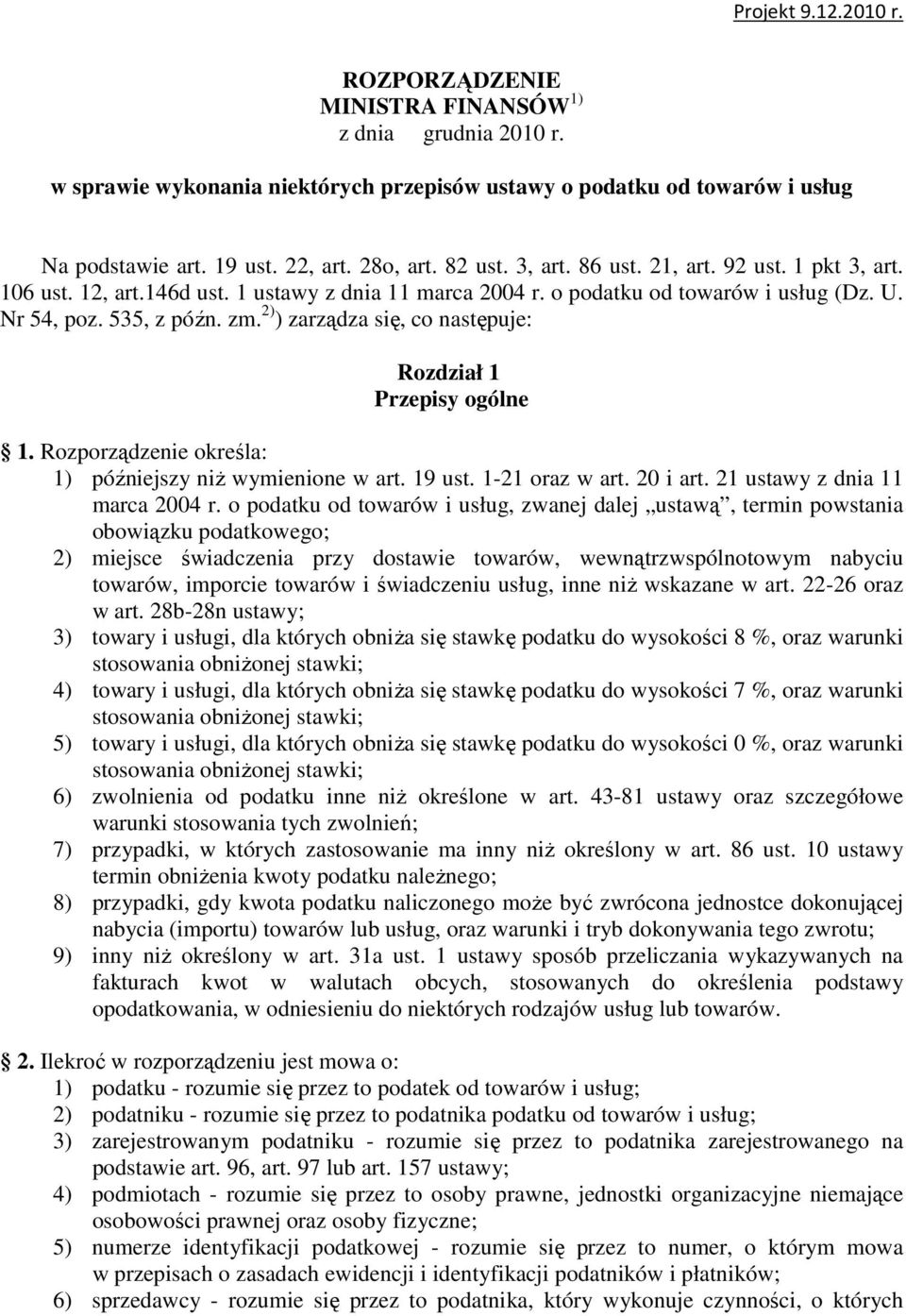 2) ) zarządza się, co następuje: Rozdział 1 Przepisy ogólne 1. Rozporządzenie określa: 1) późniejszy niŝ wymienione w art. 19 ust. 1-21 oraz w art. 20 i art. 21 ustawy z dnia 11 marca 2004 r.