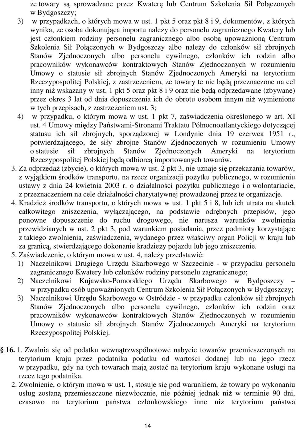 Centrum Szkolenia Sił Połączonych w Bydgoszczy albo naleŝy do członków sił zbrojnych Stanów Zjednoczonych albo personelu cywilnego, członków ich rodzin albo pracowników wykonawców kontraktowych