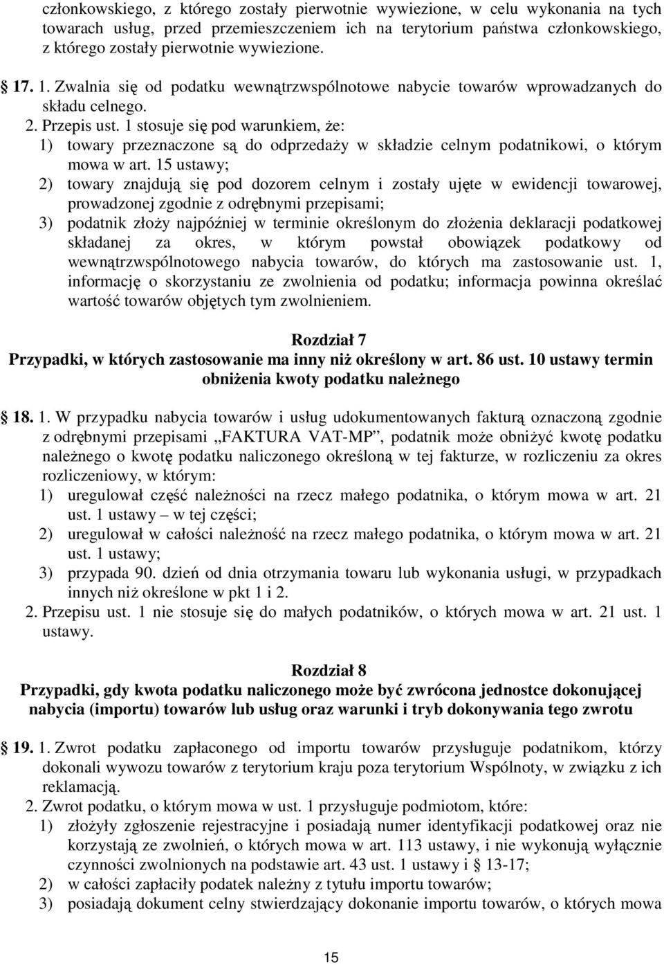 1 stosuje się pod warunkiem, Ŝe: 1) towary przeznaczone są do odprzedaŝy w składzie celnym podatnikowi, o którym mowa w art.