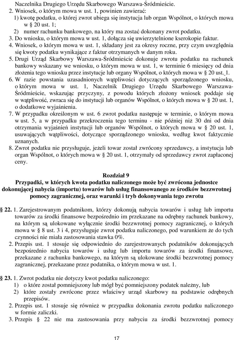 Do wniosku, o którym mowa w ust. 1, dołącza się uwierzytelnione kserokopie faktur. 4. Wniosek, o którym mowa w ust.