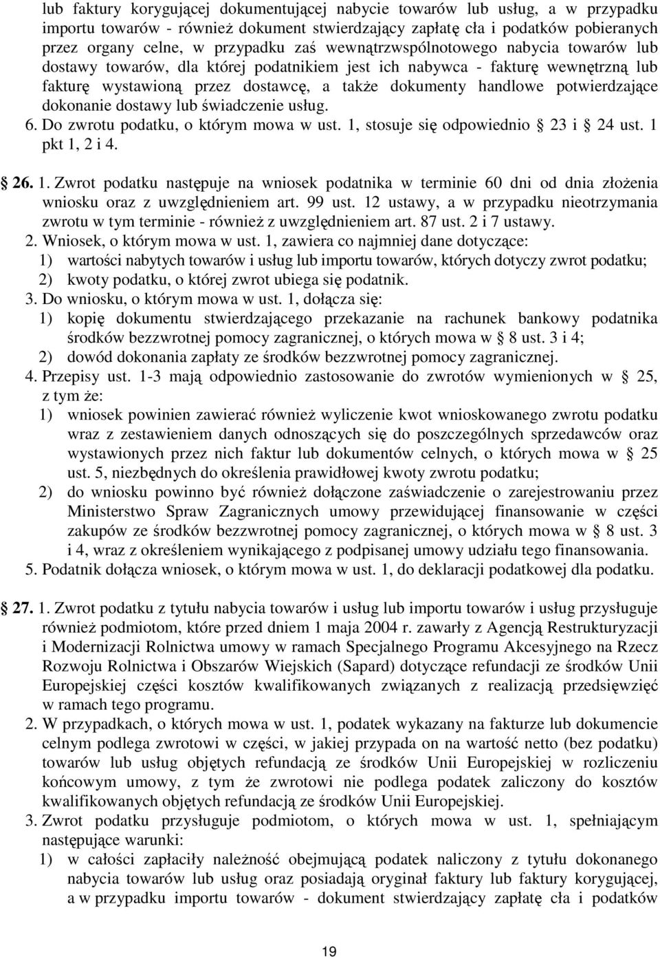 potwierdzające dokonanie dostawy lub świadczenie usług. 6. Do zwrotu podatku, o którym mowa w ust. 1,