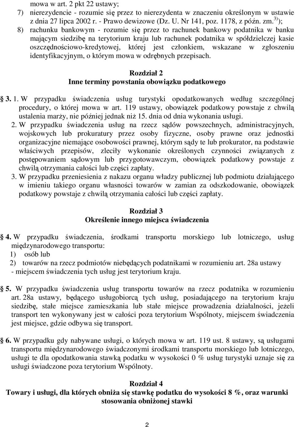 której jest członkiem, wskazane w zgłoszeniu identyfikacyjnym, o którym mowa w odrębnych przepisach. Rozdział 2 Inne terminy powstania obowiązku podatkowego 3. 1.