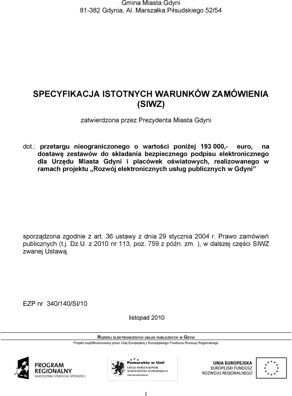 : przetargu nieograniczonego o wartości poniżej 193 000,- euro, na dostawę zestawów do składania bezpiecznego podpisu elektronicznego dla Urzędu Miasta Gdyni i