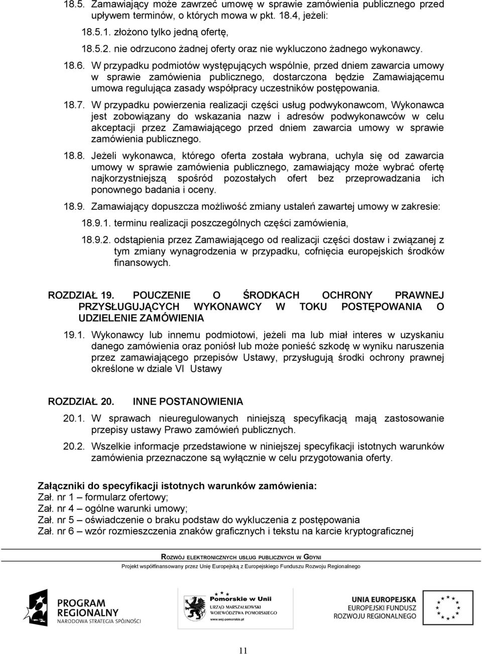 W przypadku podmiotów występujących wspólnie, przed dniem zawarcia umowy w sprawie zamówienia publicznego, dostarczona będzie Zamawiającemu umowa regulująca zasady współpracy uczestników postępowania.