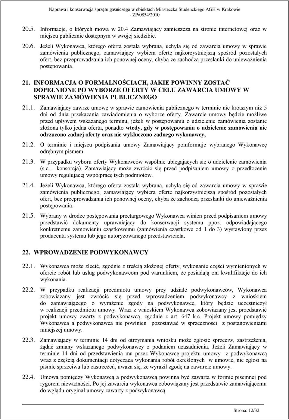przeprowadzania ich ponownej oceny, chyba że zachodzą przesłanki do unieważnienia postępowania. 21.