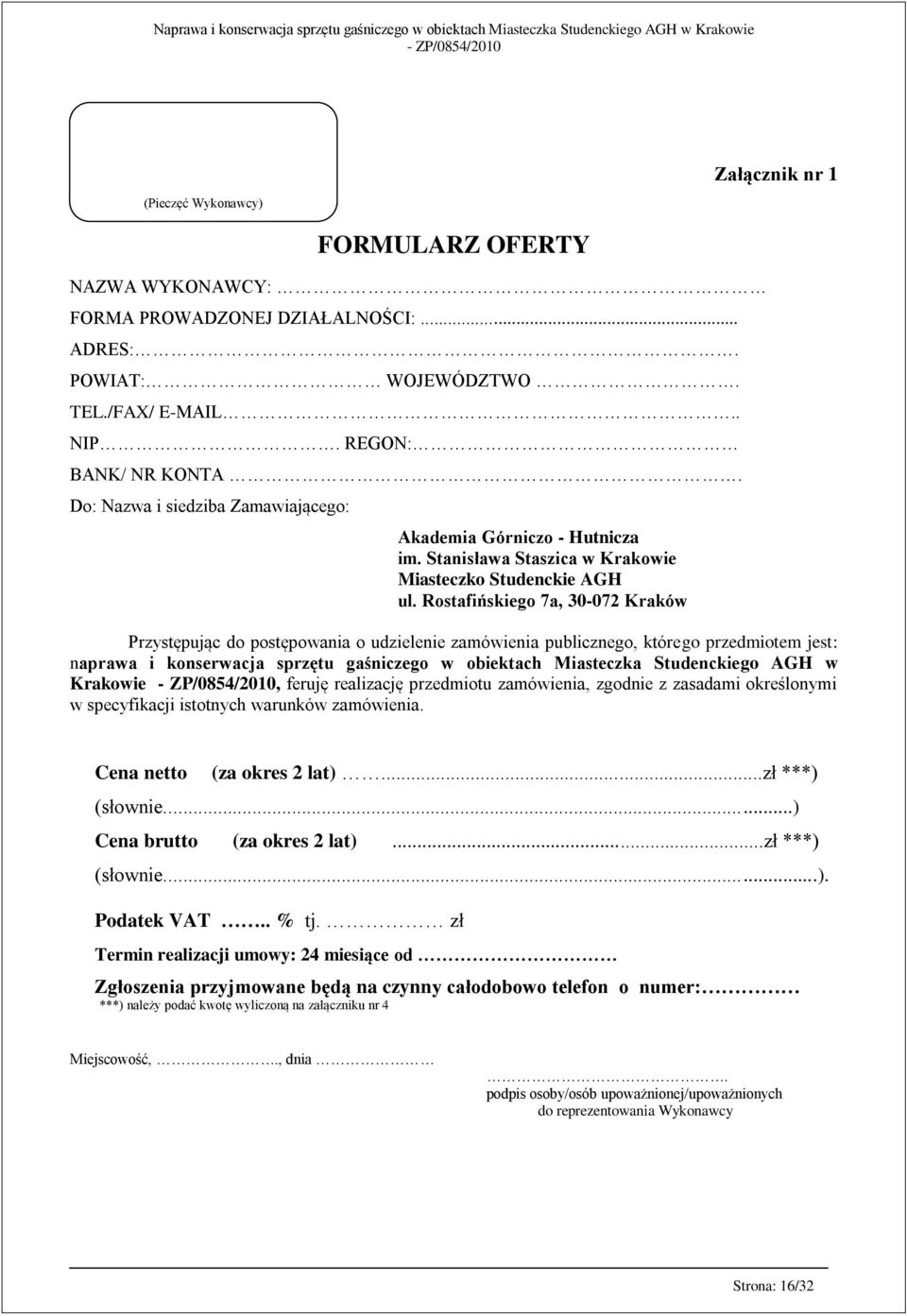 Rostafińskiego 7a, 30-072 Kraków Przystępując do postępowania o udzielenie zamówienia publicznego, którego przedmiotem jest: naprawa i konserwacja sprzętu gaśniczego w obiektach Miasteczka