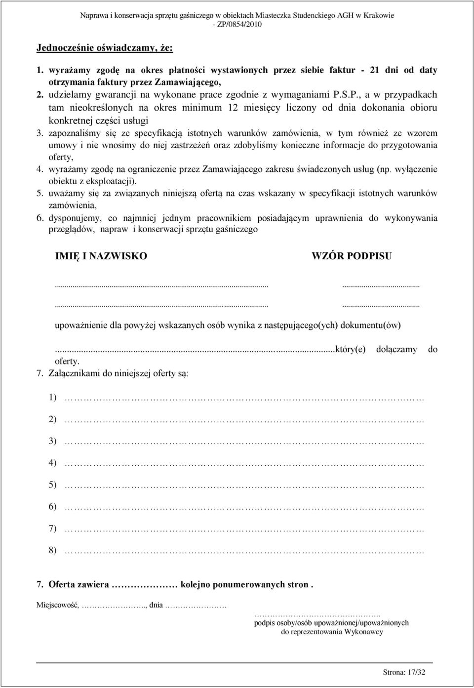 zapoznaliśmy się ze specyfikacją istotnych warunków zamówienia, w tym również ze wzorem umowy i nie wnosimy do niej zastrzeżeń oraz zdobyliśmy konieczne informacje do przygotowania oferty, 4.