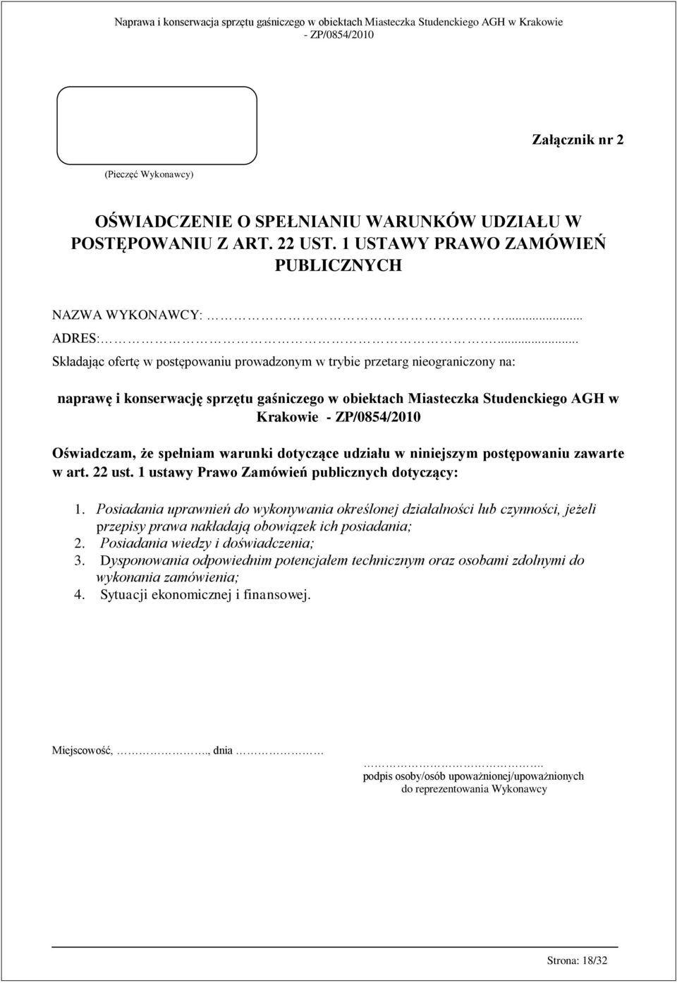 spełniam warunki dotyczące udziału w niniejszym postępowaniu zawarte w art. 22 ust. 1 ustawy Prawo Zamówień publicznych dotyczący: 1.