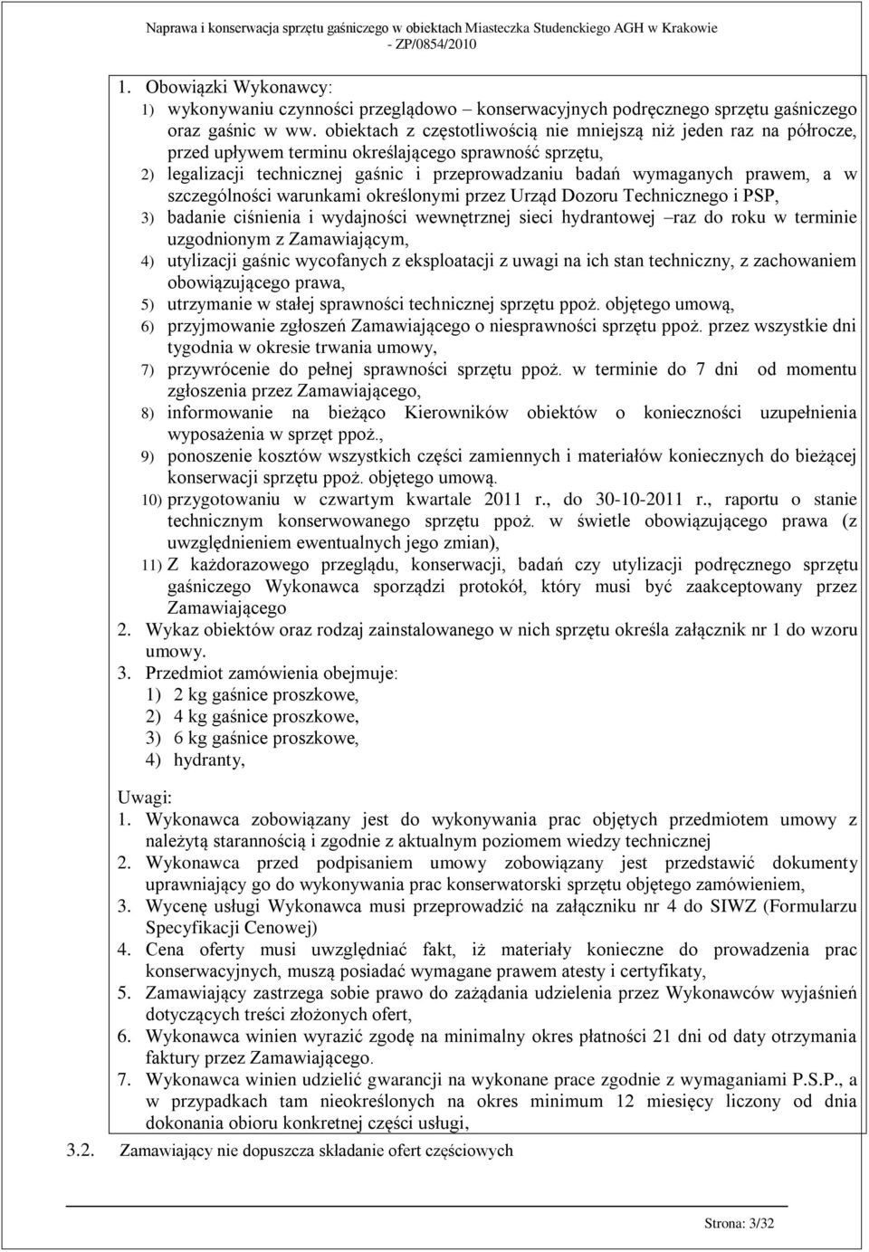 a w szczególności warunkami określonymi przez Urząd Dozoru Technicznego i PSP, 3) badanie ciśnienia i wydajności wewnętrznej sieci hydrantowej raz do roku w terminie uzgodnionym z Zamawiającym, 4)