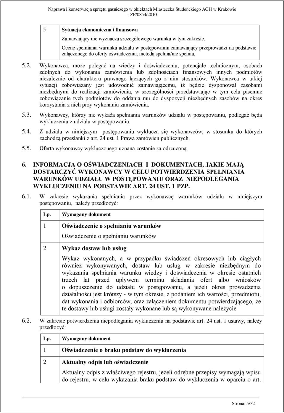 Wykonawca, może polegać na wiedzy i doświadczeniu, potencjale technicznym, osobach zdolnych do wykonania zamówienia lub zdolnościach finansowych innych podmiotów niezależnie od charakteru prawnego