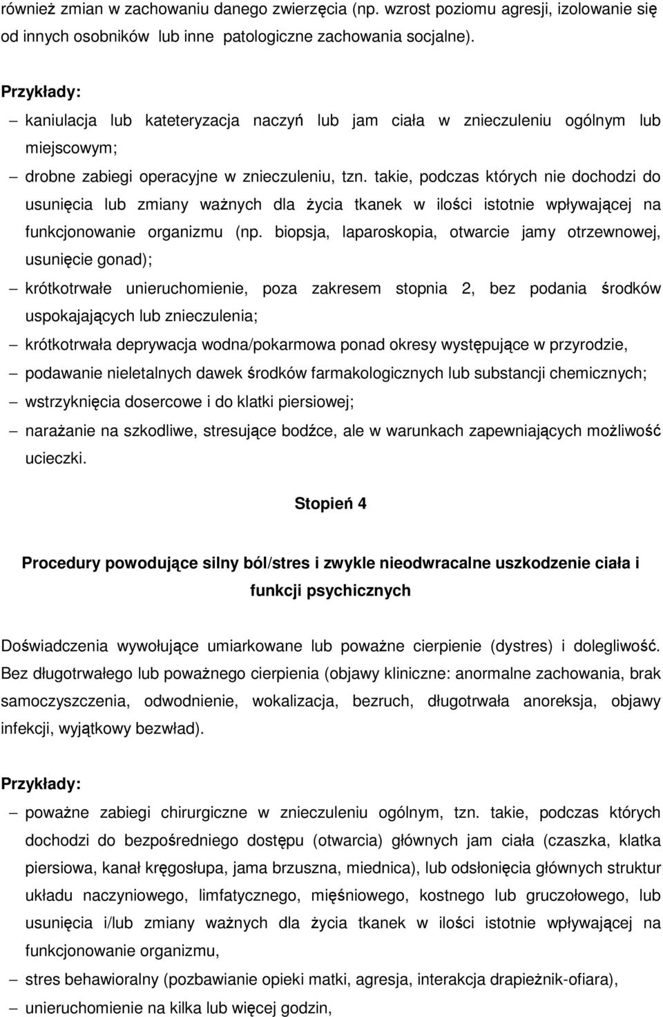 takie, podczas których nie dochodzi do usunicia lub zmiany wanych dla ycia tkanek w iloci istotnie wpływajcej na funkcjonowanie organizmu (np.