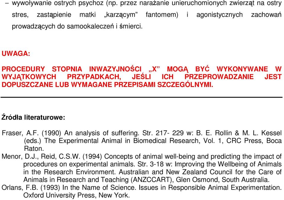 aser, A.F. (1990) An analysis of suffering. Str. 217-229 w: B. E. Rollin & M. L. Kessel (eds.) The Experimental Animal in Biomedical Research, Vol. 1, CRC Press, Boca Raton. Menor, D.J., Reid, C.S.W.