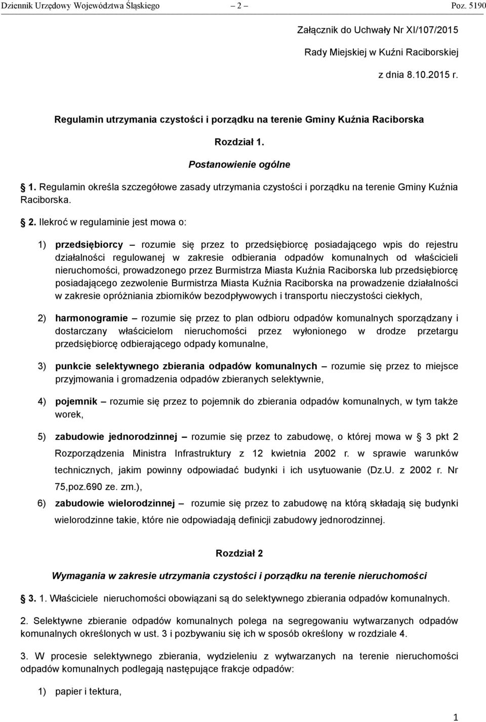Regulamin określa szczegółowe zasady utrzymania czystości i porządku na terenie Gminy Kuźnia Raciborska. 2.
