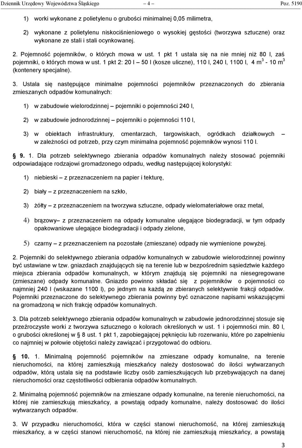 ocynkowanej. 2. Pojemność pojemników, o których mowa w ust. 1 pkt 1 ustala się na nie mniej niż 80 l, zaś pojemniki, o których mowa w ust.