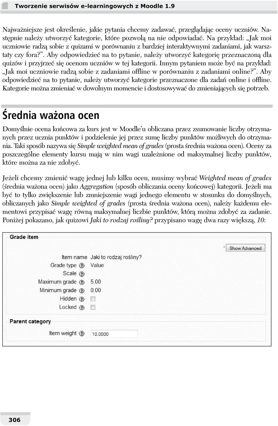 . Aby odpowiedzie na to pytanie, nale y utworzy kategori przeznaczon dla quizów i przyjrze si ocenom uczniów w tej kategorii.