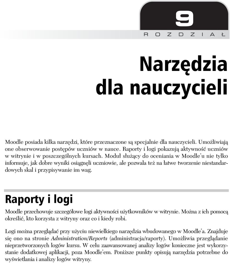 Modu s u cy do oceniania w Moodle u nie tylko informuje, jak dobre wyniki osi gn li uczniowie, ale pozwala te na atwe tworzenie niestandardowych skal i przypisywanie im wag.