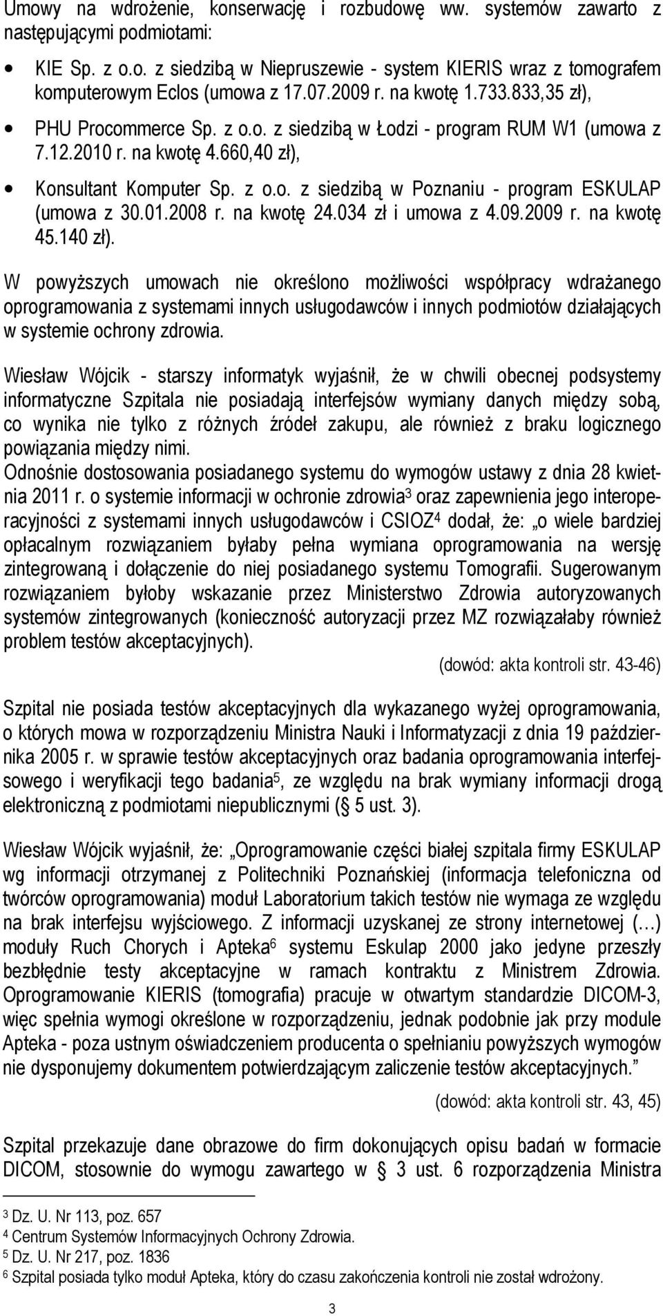 01.2008 r. na kwotę 24.034 zł i umowa z 4.09.2009 r. na kwotę 45.140 zł).