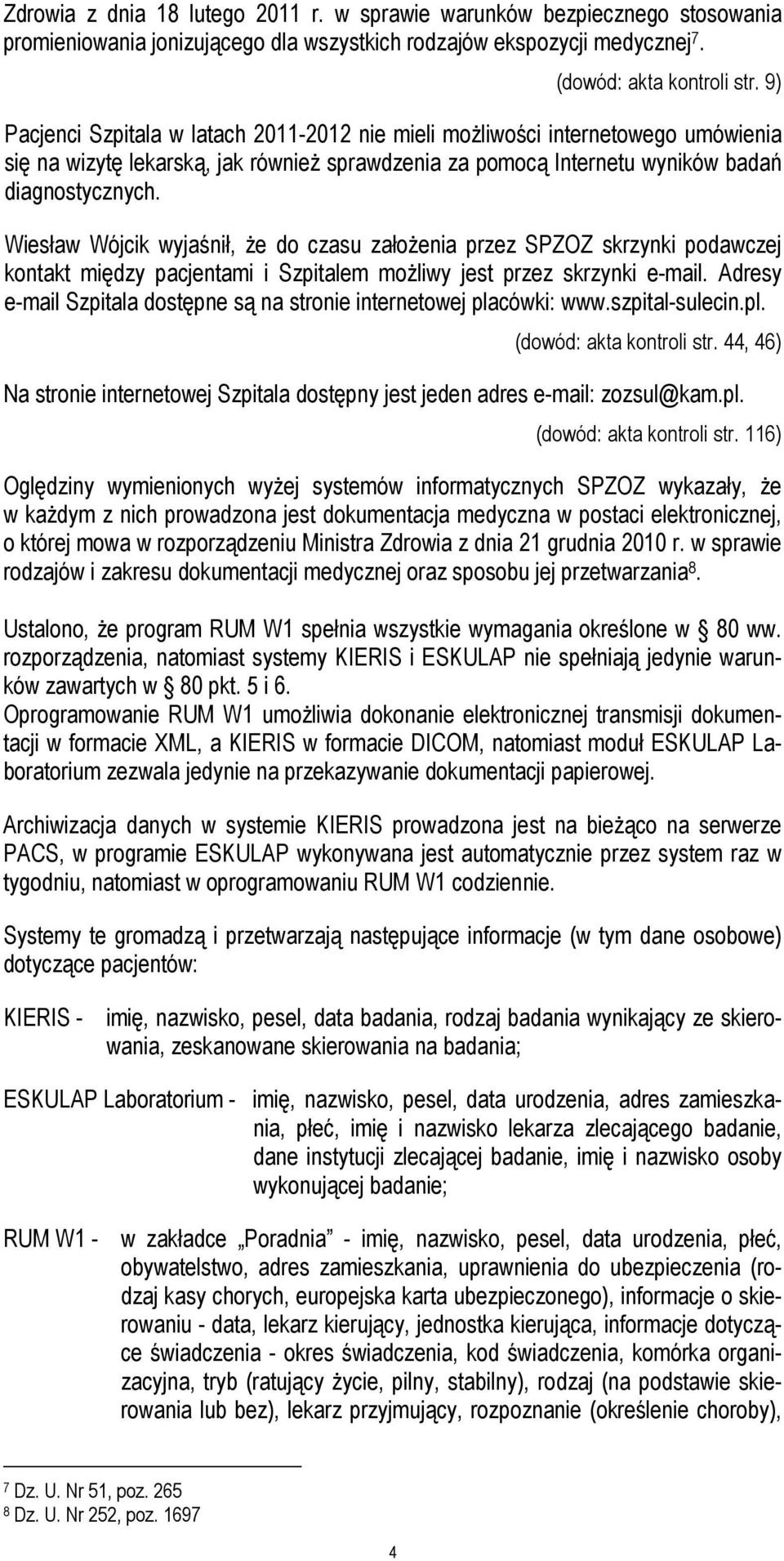 Wiesław Wójcik wyjaśnił, że do czasu założenia przez SPZOZ skrzynki podawczej kontakt między pacjentami i Szpitalem możliwy jest przez skrzynki e-mail.