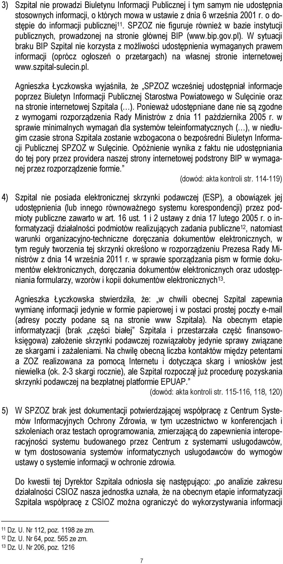 W sytuacji braku BIP Szpital nie korzysta z możliwości udostępnienia wymaganych prawem informacji (oprócz ogłoszeń o przetargach) na własnej stronie internetowej www.szpital-sulecin.pl.