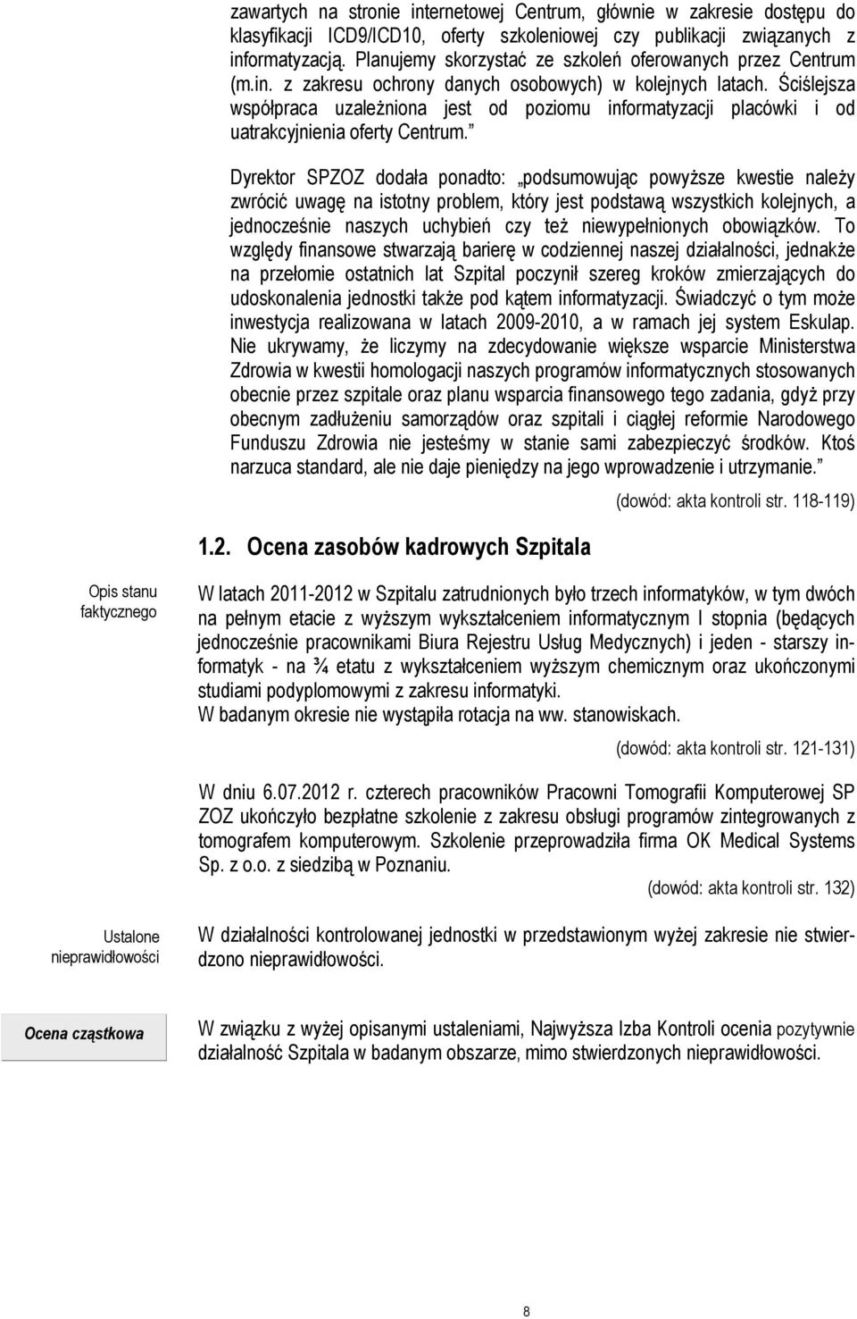 Ściślejsza współpraca uzależniona jest od poziomu informatyzacji placówki i od uatrakcyjnienia oferty Centrum.