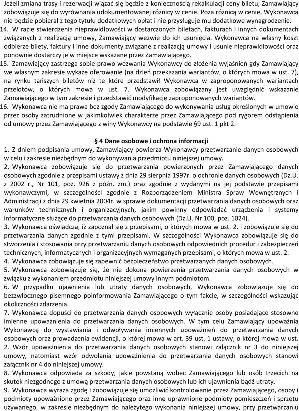 W razie stwierdzenia nieprawidłowości w dostarczonych biletach, fakturach i innych dokumentach związanych z realizacją umowy, Zamawiający wezwie do ich usunięcia.