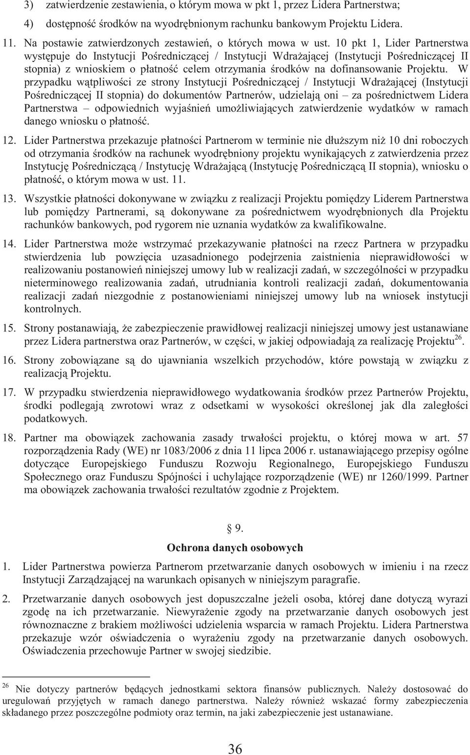 10 pkt 1, Lider Partnerstwa wyst puje do Instytucji Po rednicz cej / Instytucji Wdra aj cej (Instytucji Po rednicz cej II stopnia) z wnioskiem o płatno celem otrzymania rodków na dofinansowanie