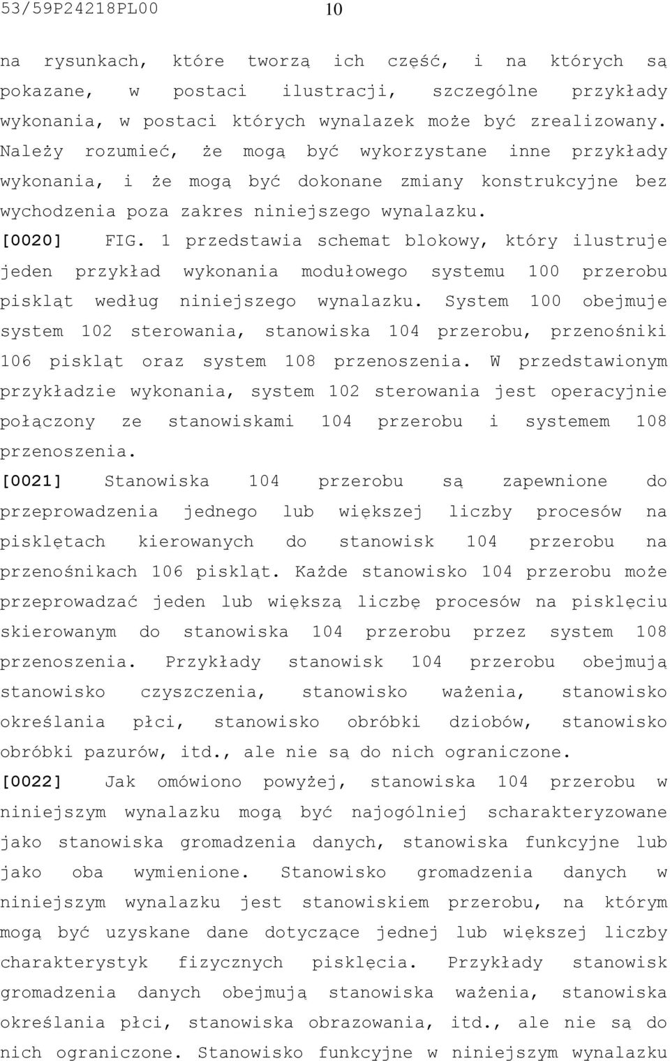 1 przedstawia schemat blokowy, który ilustruje jeden przykład wykonania modułowego systemu 100 przerobu piskląt według niniejszego wynalazku.
