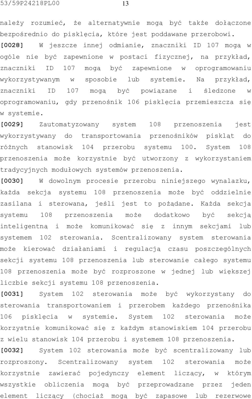 lub systemie. Na przykład, znaczniki ID 107 mogą być powiązane i śledzone w oprogramowaniu, gdy przenośnik 106 pisklęcia przemieszcza się w systemie.