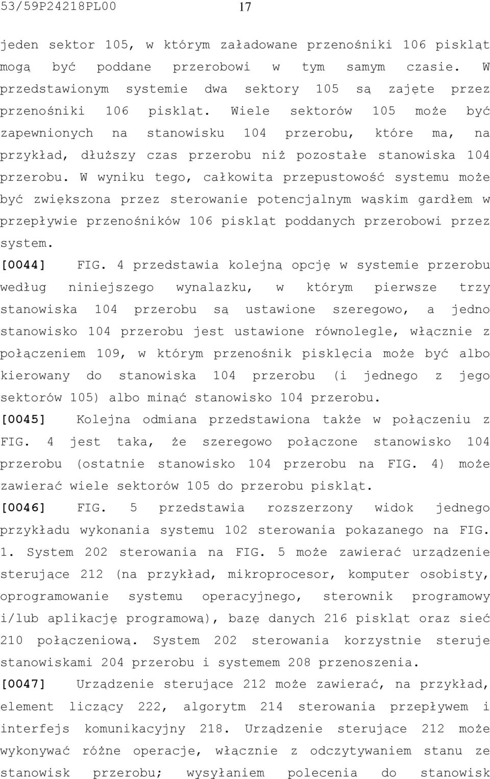 Wiele sektorów 105 może być zapewnionych na stanowisku 104 przerobu, które ma, na przykład, dłuższy czas przerobu niż pozostałe stanowiska 104 przerobu.