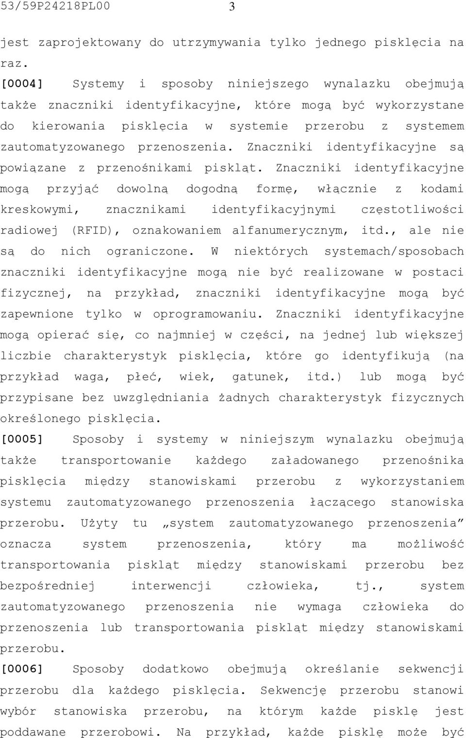 przenoszenia. Znaczniki identyfikacyjne są powiązane z przenośnikami piskląt.