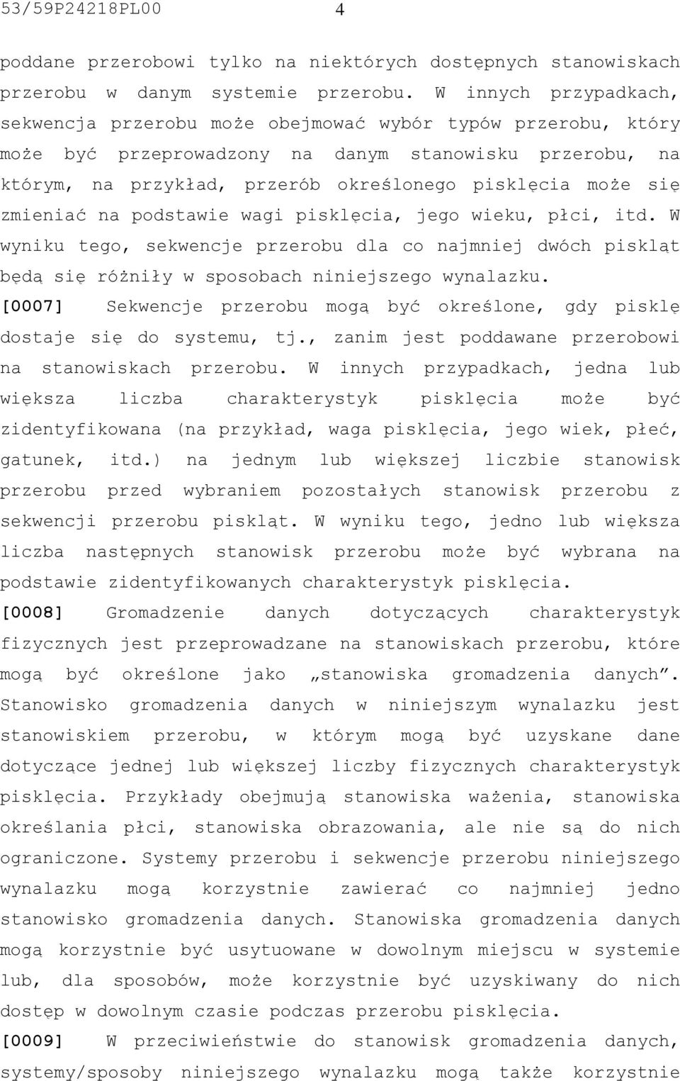 się zmieniać na podstawie wagi pisklęcia, jego wieku, płci, itd. W wyniku tego, sekwencje przerobu dla co najmniej dwóch piskląt będą się różniły w sposobach niniejszego wynalazku.
