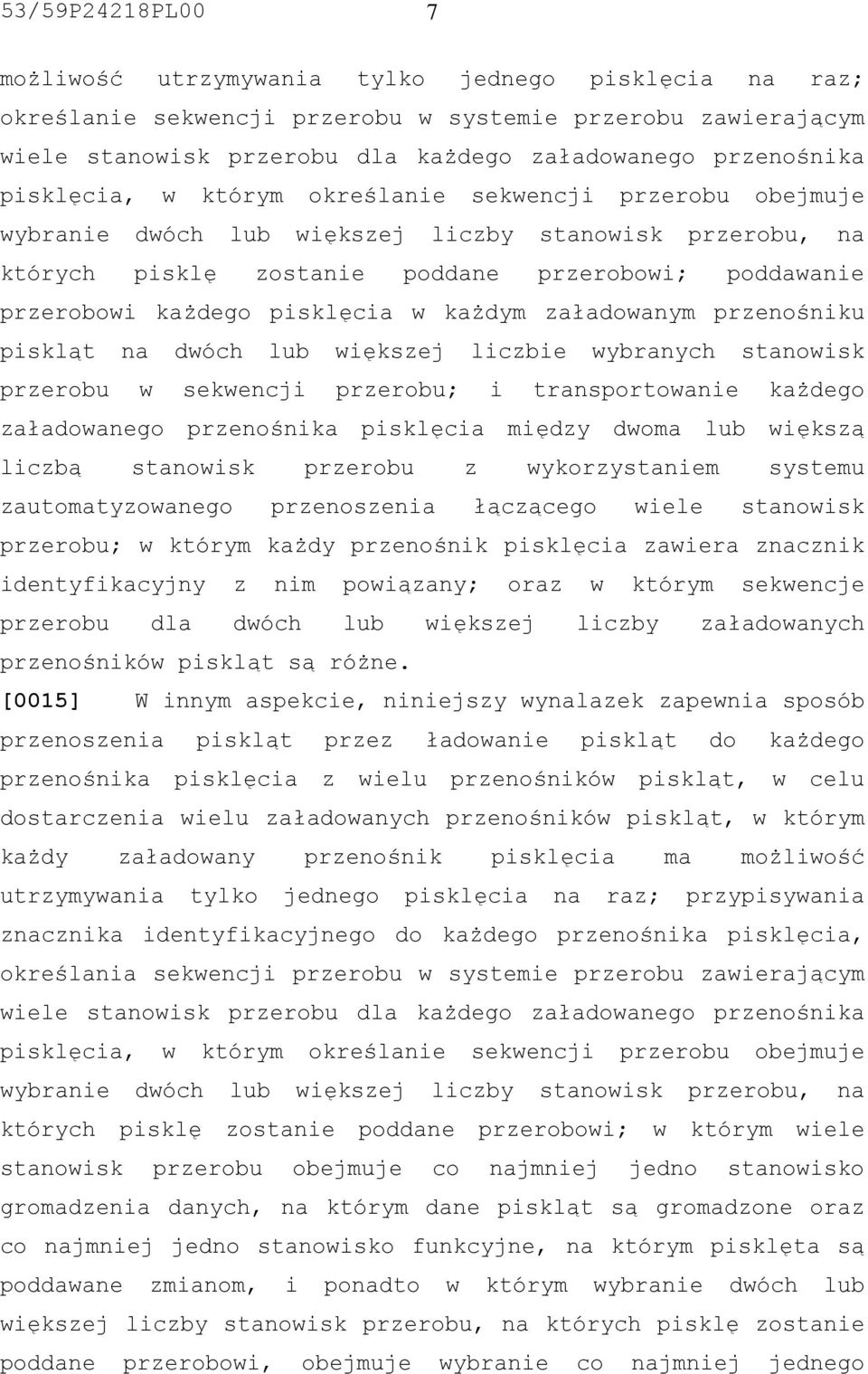 pisklęcia w każdym załadowanym przenośniku piskląt na dwóch lub większej liczbie wybranych stanowisk przerobu w sekwencji przerobu; i transportowanie każdego załadowanego przenośnika pisklęcia między