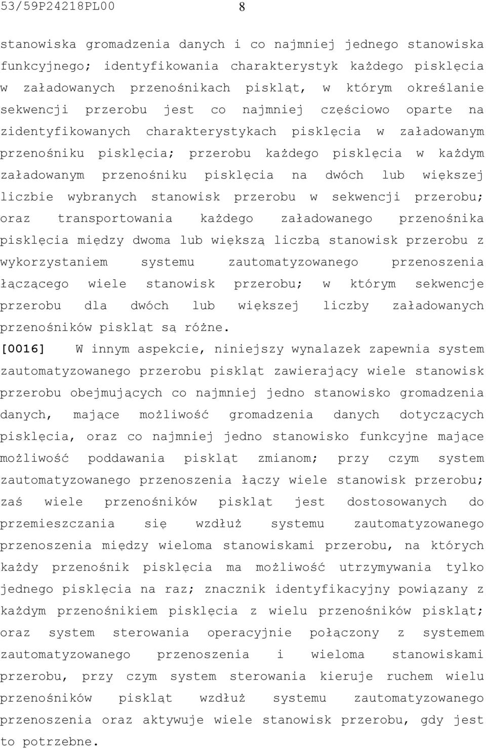 przenośniku pisklęcia na dwóch lub większej liczbie wybranych stanowisk przerobu w sekwencji przerobu; oraz transportowania każdego załadowanego przenośnika pisklęcia między dwoma lub większą liczbą