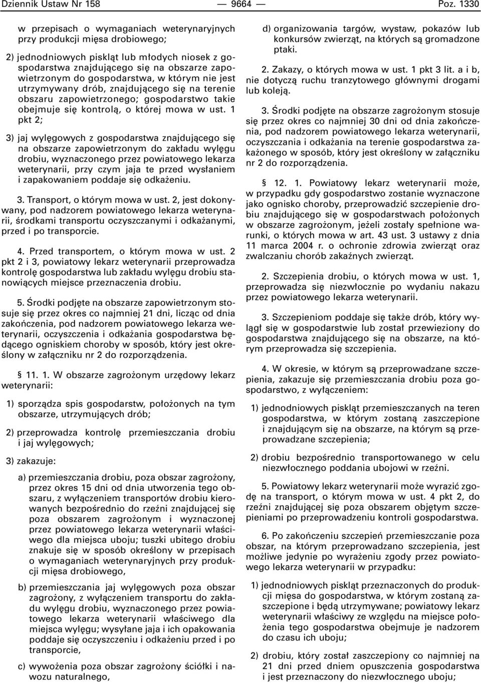 w którym nie jest utrzymywany drób, znajdujàcego si na terenie obszaru zapowietrzonego; gospodarstwo takie obejmuje si kontrolà, o której mowa w ust.