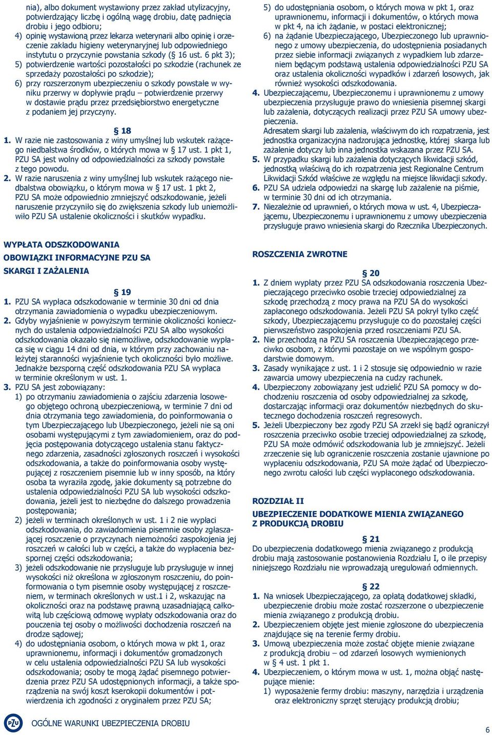 pkt 3); 5) potwierdzenie wartości pozostałości po szkodzie (rachunek ze sprzedaży pozostałości po szkodzie); ) przy rozszerzonym ubezpieczeniu o szkody powstałe w wyniku przerwy w dopływie prądu