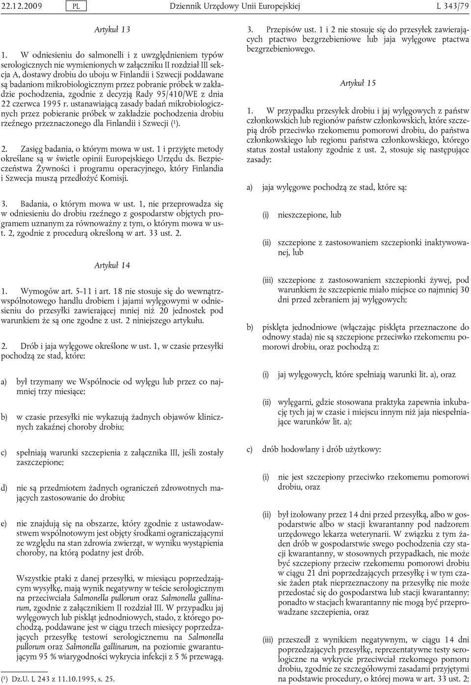 mikrobiologicznym przez pobranie próbek w zakładzie pochodzenia, zgodnie z decyzją Rady 95/410/WE z dnia 22 czerwca 1995 r.