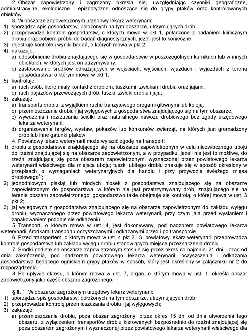 połączone z badaniem klinicznym drobiu oraz pobiera próbki do badań diagnostycznych, jeżeli jest to konieczne; 3) rejestruje kontrole i wyniki badań, o których mowa w pkt 2; 4) nakazuje: a)