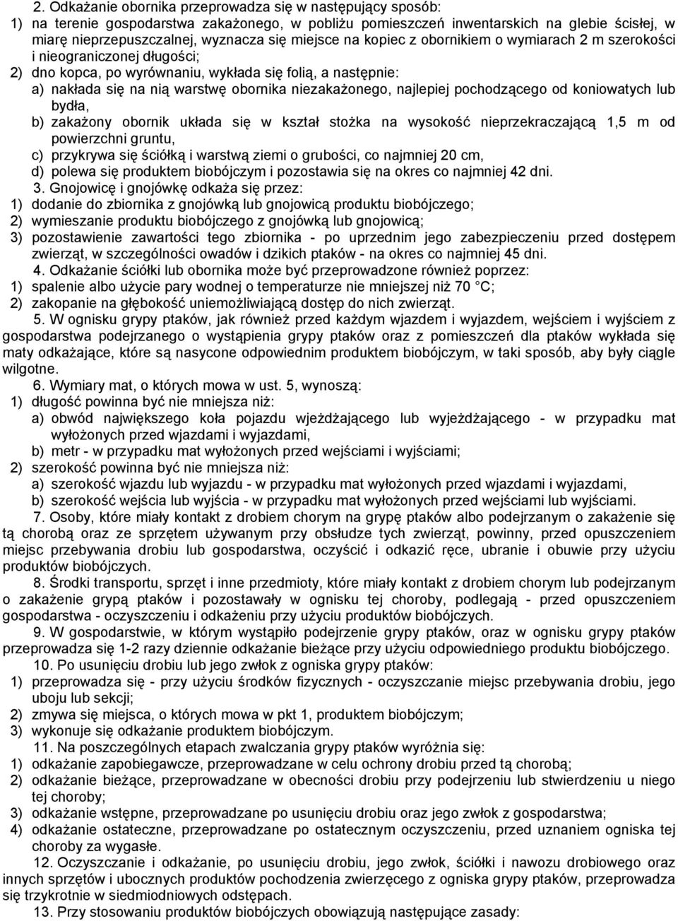 niezakażonego, najlepiej pochodzącego od koniowatych lub bydła, b) zakażony obornik układa się w kształ stożka na wysokość nieprzekraczającą 1,5 m od powierzchni gruntu, c) przykrywa się ściółką i